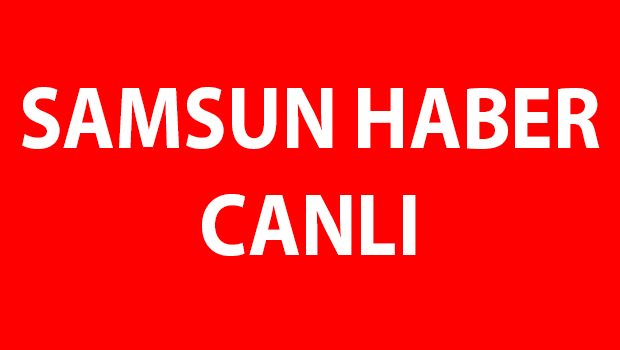 SAMSUN CANLI HABER BÜLTENİ: Son Dakika Gelişmeleri Anlık Akışla Takip Edin!